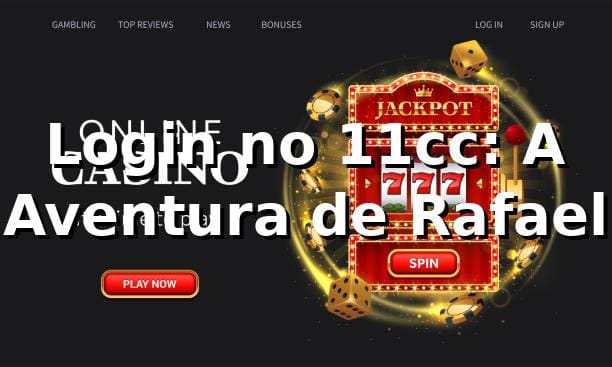 Login no 11cc: A Aventura de Rafael 🎲
