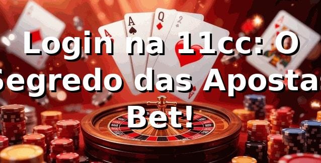 Login na 11cc: O Segredo das Apostas Bet! ⚽🔥